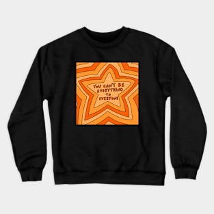 You can't be everything to everyone Crewneck Sweatshirt